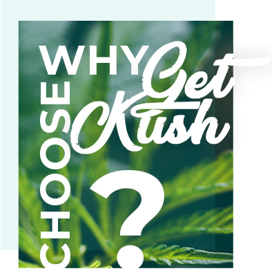 Why choose Get Kush?